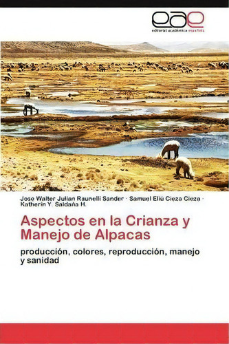 Aspectos En La Crianza Y Manejo De Alpacas, De Raunelli Sander Jose Walter Julian. Eae Editorial Academia Espanola, Tapa Blanda En Español