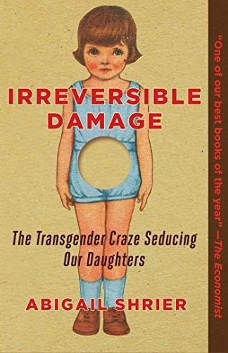 Irreversible Damage: The Transgender Craze Seducing Our Daug