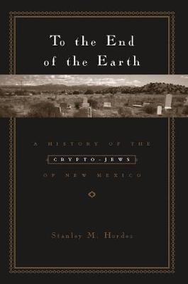 Libro To The End Of The Earth - Stanley M. Hordes