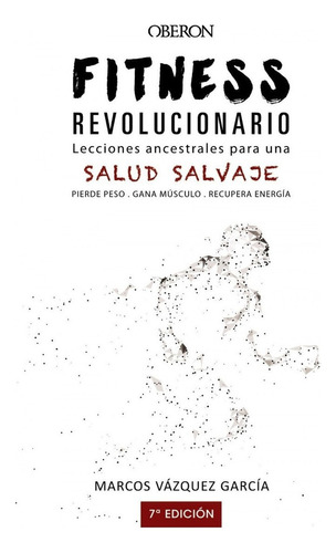 Libro FITNESS REVOLUCIONARIO: Lecciones ancestrales para una salud salvaje, de VAZQUEZ GARCIA, MARCOS., vol. 1.0. Editorial Anaya Multimedia, tapa blanda, edición 1.0 en castellano, 2018