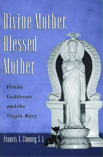 Divine Mother, Blessed Mother, De Francis X. Clooney. Editorial Oxford University Press Inc, Tapa Dura En Inglés