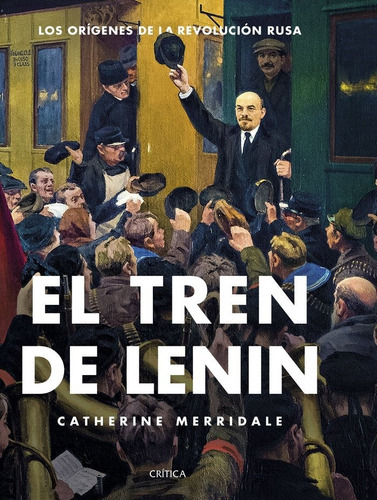El Tren De Lenin, De Merridale, Catherine. Editorial Crítica, Tapa Blanda En Español