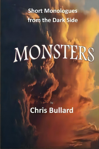 Monsters : : Short Monologues From The Dark Side, De Chris Bullard. Editorial Blue Moon Plays, Tapa Blanda En Inglés