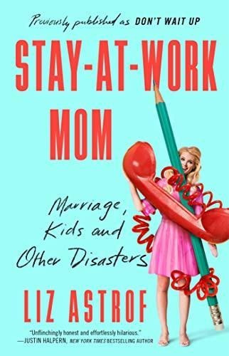 Stay-at-work Mom: Marriage, Kids And Other Disasters (libro 