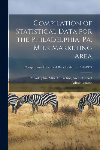 Compilation Of Statistical Data For The Philadelphia, Pa. Milk Marketing Area; 1958-1959, De Philadelphia (pa ) Milk Marketing Area. Editorial Hassell Street Pr, Tapa Blanda En Inglés