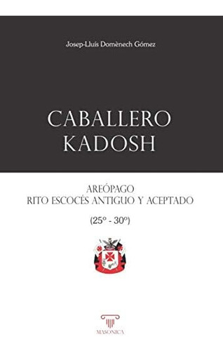 Libro: Caballero Kadosh. Areópago, Rito Escocés Antiguo Y Ac