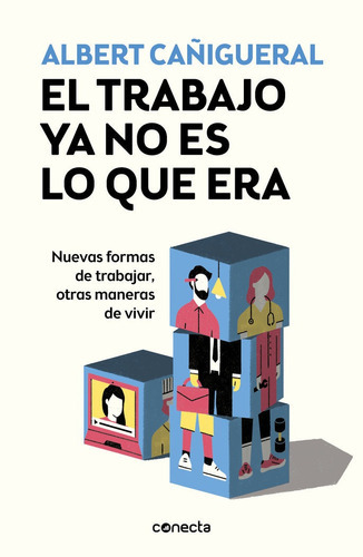 El Trabajo Ya No Es Lo Que Era, De Cañigueral, Albert. Editorial Conecta, Tapa Blanda En Español
