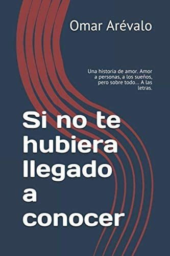 Libro: Si No Te Hubiera Llegado A Conocer: Una Historia De A