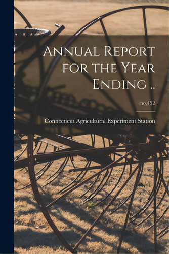 Annual Report For The Year Ending ..; No.452, De Necticut Agricultural Experiment S. Editorial Hassell Street Pr, Tapa Blanda En Inglés
