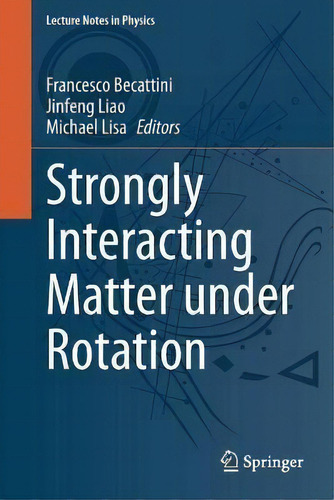 Strongly Interacting Matter Under Rotation, De Francesco Becattini. Editorial Springer Nature Switzerland Ag, Tapa Blanda En Inglés