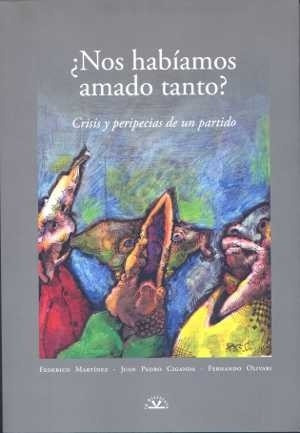 Nos Habíamos Amado Tanto? Crisis Y Peripecias De Un Partido