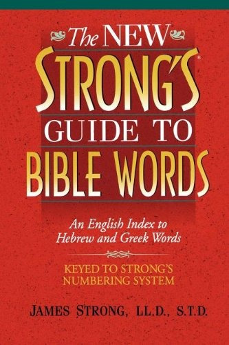 The New Strongs Guide To Bible Words An English Index To Heb