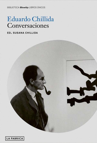 Eduardo Chillida Conversaciones, de Chillida Eduardo. Editorial La Fabrica, tapa blanda, edición 1 en español