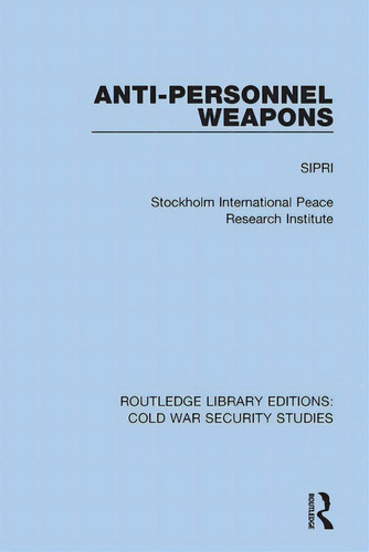 Anti-personnel Weapons, De Sipri. Routledge Library Editions: Cold War Security Studies, Vol. 1. Editorial Routledge, Tapa Blanda En Inglés