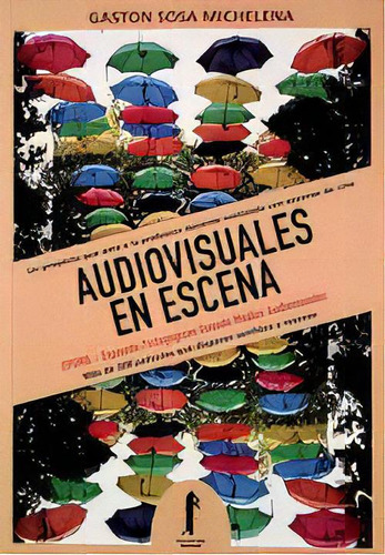 Audiovisuales En Escena, De Gaston Sosa Michelena. Editorial Torre Del Vigia Ediciones, Edición 1 En Español, 2020