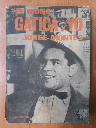 El Mono Gatica Y Yo Jorge Montes 1ra Edición 1978corregidor 