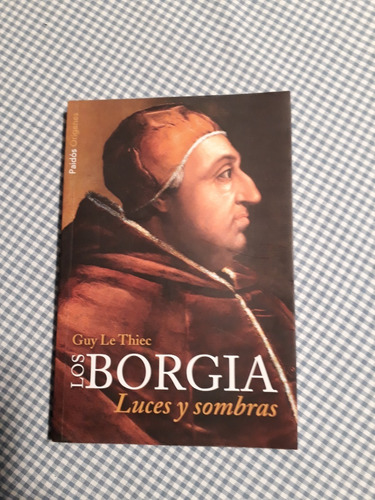 Los Borgia - Luces Y Sombras - Guy Le Thiec