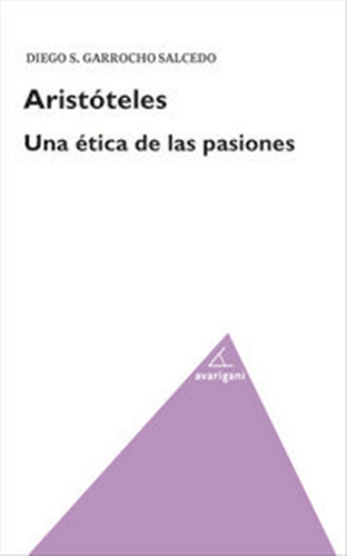 Aristoteles Una Etica De Las Pasiones - Garrocho Salcedo,die