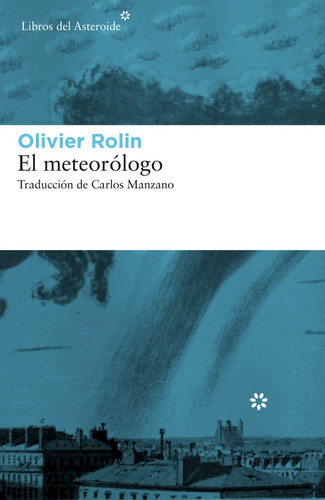 El Meteorólogo, Olivier Rolin, Ed. Libros Del Asteroide