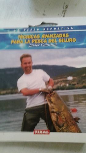 Tecnicas Avanzadas Para La Pesca Del Siluro Javier Cabistañ