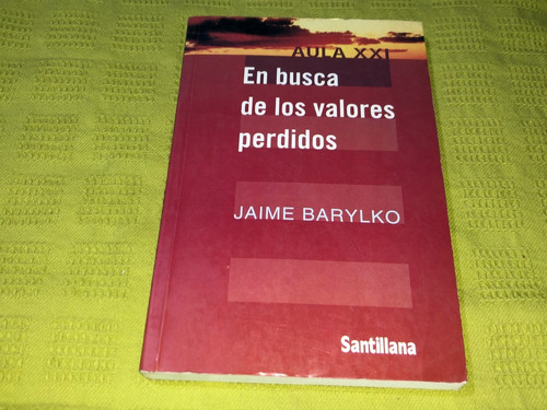 En Busca De Los Valores Perdidos - Jaime Barylko- Santillana