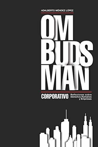 Ombudsman Corporativo: Reflexiones Sobre Derechos Humanos Y 