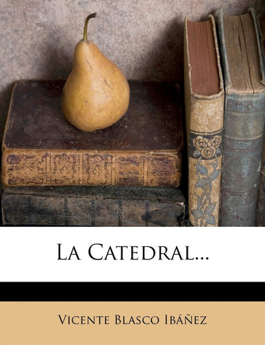 La Catedral...  -  Ib Ez, Vicente Blasco