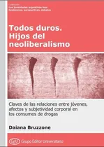 Comprar Todos Duros. Hijos Del Neoliberalismo - Daiana Bruzzone, de Bruzzone, Daiana. Editorial Grupo Editor Universitario, tapa blanda en español, 2021