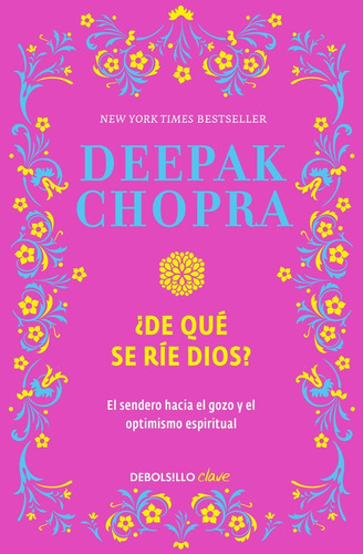 ¿De qué se ríe Dios?: El sendero hacia el gozo y el optimismo espiritual, de Chopra, Deepak. Serie Clave Editorial Debolsillo, tapa blanda en español, 2016