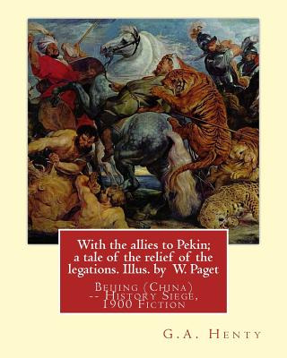 Libro With The Allies To Pekin; A Tale Of The Relief Of T...