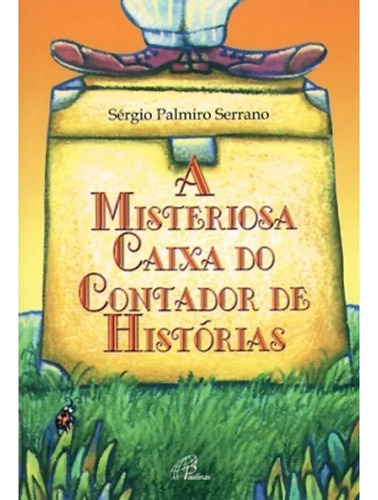 Livro A  Misteriosa Caixa Do Contador  De  Histórias - Sérgio Palmiro Serrano [2006]