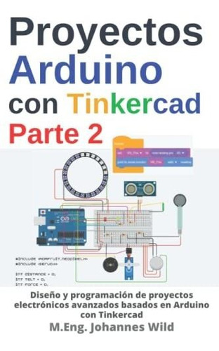 Proyectos Arduino Con Tinkercad | Parte 2: Diseño Y Programa