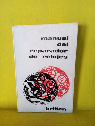  Manual Del Reparador De Relojes. Britten