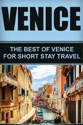 Venice: The Best Of Venice For Short Stay Travel, De Jones, Gary. Editorial Createspace, Tapa Blanda En Inglés