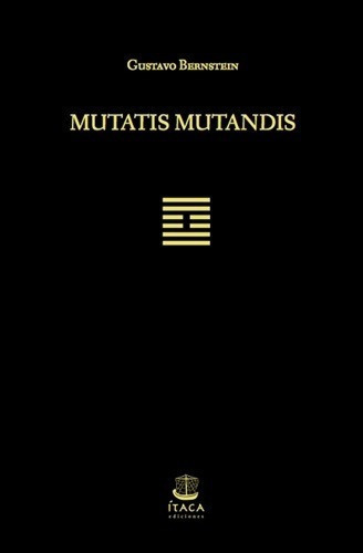 Mutatis Mutandis - Bernstein, Gustavo, de BERNSTEIN, GUSTAVO. Editorial Itaca en español