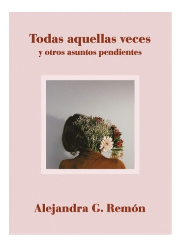 Todas Aquellas Veces Y Otros Asuntos Pendientes -