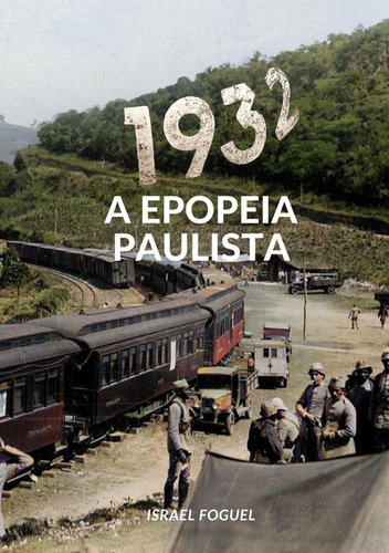 1932: A Epopeia Paulista, De Israel Foguel. Série Não Aplicável, Vol. 1. Editora Clube De Autores, Capa Mole, Edição 5 Em Português, 2021