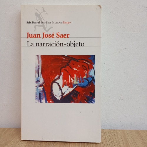 La Narración-objeto. J. J. Saer. Seix Barral (Usado)