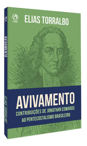 Avivamento - Contribuições De Jonathan Edwards Ao Pentecostalismo Brasileiro, De Elias Torralbo. Editora Cpad, Capa Mole Em Português, 2024.