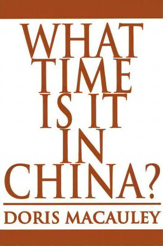What Time Is It In China?, De Doris Macauley. Editorial Writers Club Press, Tapa Blanda En Inglés
