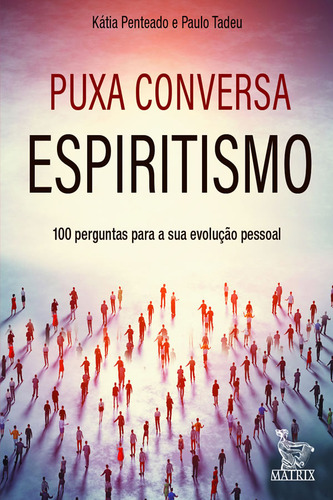 Puxa Conversa Espiritismo 100 Perguntas Para Sua Evolução Pessoal, De Kátia; Tadeu, Paulo., Vol. 1. Editorial Matrix, Capa Mole, Edição 2023-01-01 00:00:00 Em Português
