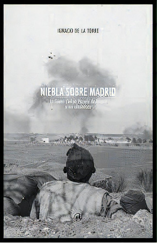 Niebla Sobre Madrid, De De La Torre, Ignacio. Hilatura Estudio Editorial, Tapa Blanda En Español