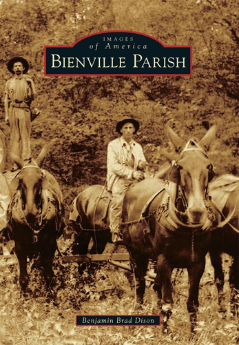 Bienville Parish (images Of America), De Dison, Benjamin Brad. Editorial Arcadia Publishing, Tapa Blanda En Inglés