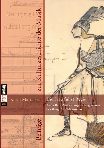 Die Frau F Hrt Regie: Anna Bahr-mildenburg Als Regisseurin Des Ring Des Nibelungen, De Karin Martensen. Beiträge Zur Kulturgeschichte Der Musik, Vol. 1. Editorial Ciando, Tapa Blanda En Alemán