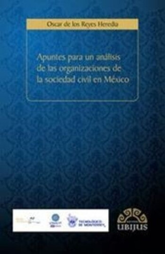 Apuntes Para Un Analisis De Las Organizaciones De La Sociedad Civil En Mexico, De De Los Reyes Heredia Oscar. Editorial Ubijus, Editorial Sa De Cv, Tapa Blanda, Edición 1° Edición En Español, 2012