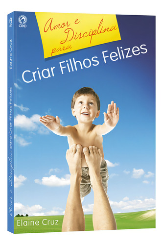 Amor e disciplina para criar filhos felizes, de Cruz, Elaine Viana de Almeida. Editorial CPAD, capa mole em português, 2006