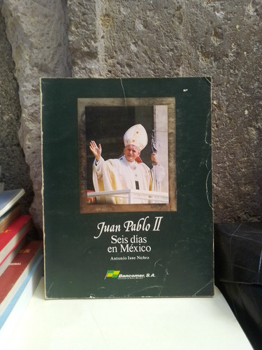 Juan Pablo Ii Seís Días En México - Antonio Isse Nuñez (Usado)