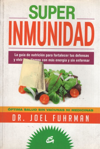 Superinmunidad - A Guia De Nutricion Para Fortalecer Tus Def
