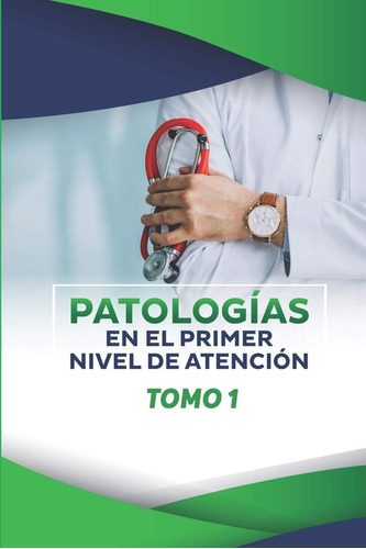 Libro: Patologias En El Primer Nivel De Atención: Tomo 1 (sp