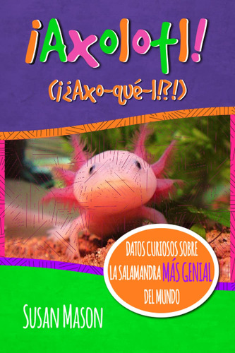 Libro : Axolotl (spanish) Datos Curiosos Sobre La Salamanda